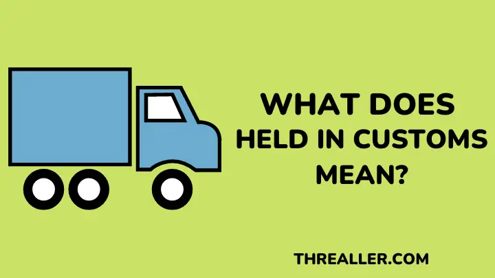 Held In Customs: Meaning Causes And Solution threaller