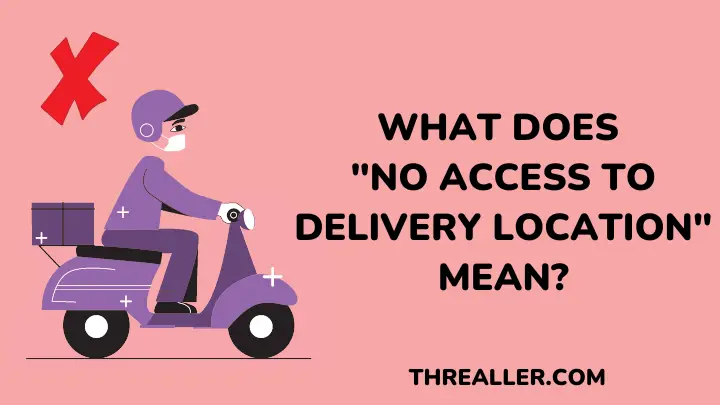 no-access-to-delivery-location-meaning-causes-solution-threaller