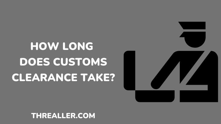 How Long Does Customs Clearance Take - threaller