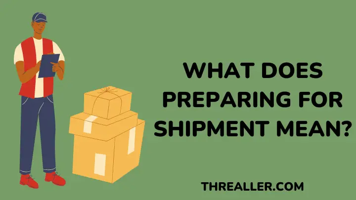 What Does Preparing For Shipment Mean - threaller