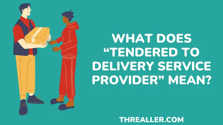 tendered to delivery service provider - threaller