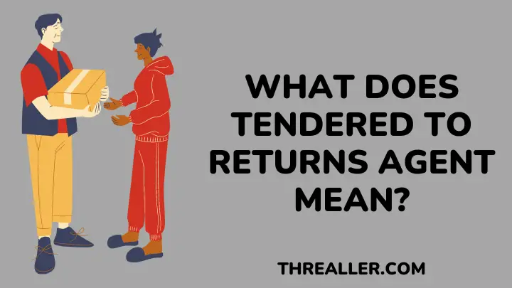 tendered to returns agent - threaller