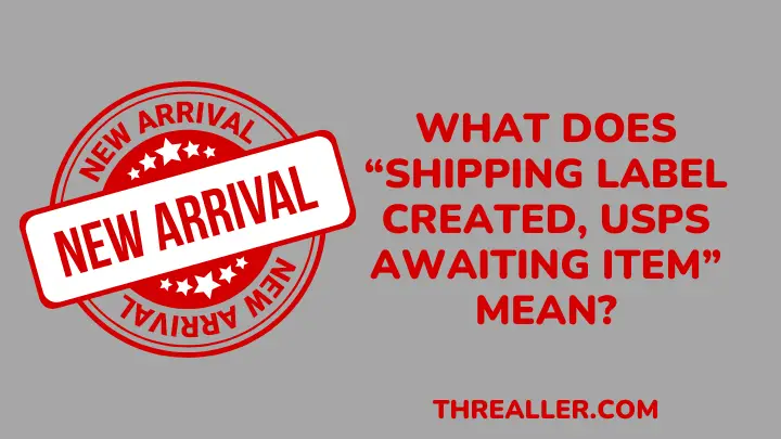 what-does-shipping-label-created-usps-awaiting-item-mean-threaller