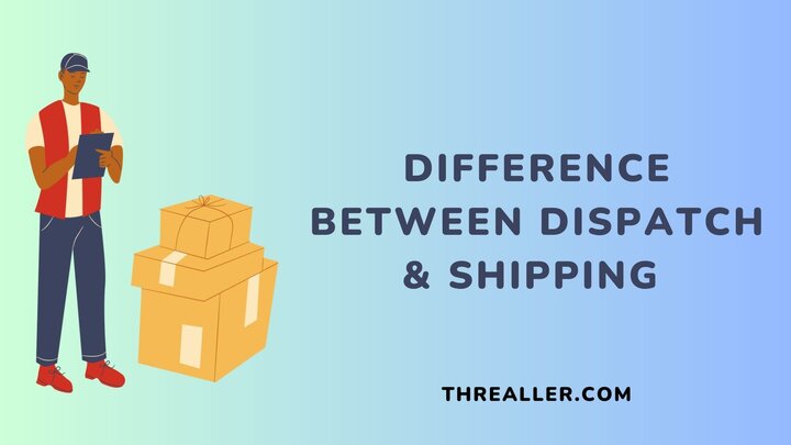 difference-between-dispatch-and-shipping-Threaller