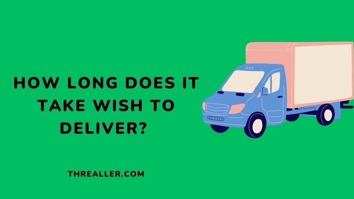 how-long-does-it-take-wish-to-deliver-Threaller