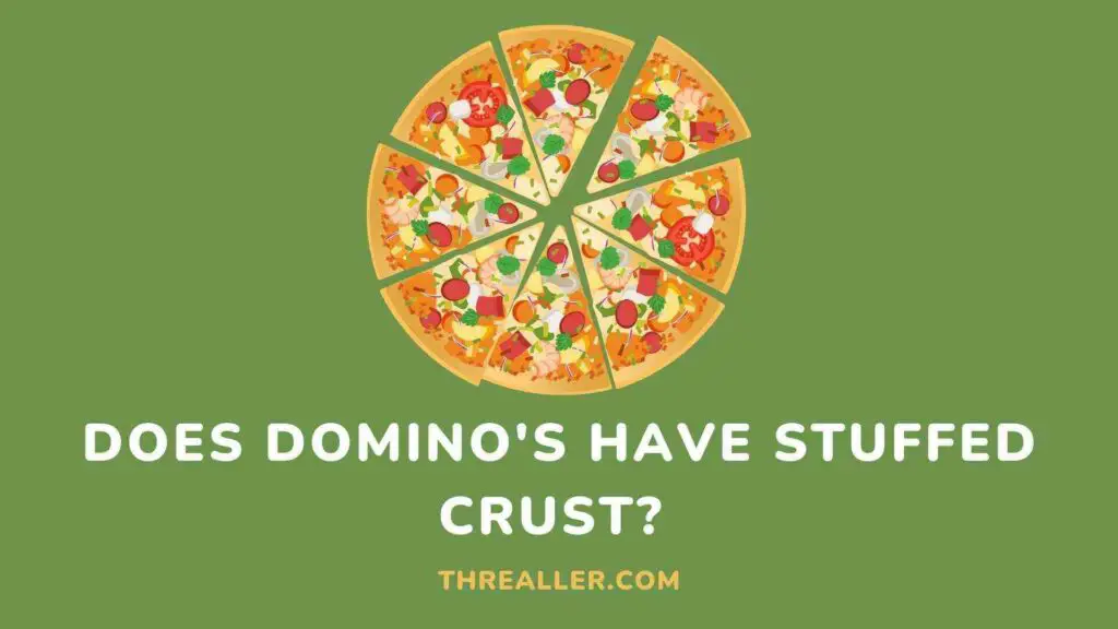 Does Domino's Have Stuffed Crust Pizza - Availability & Easier Ways To