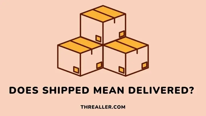 does-shipped-mean-delivered-Threaller