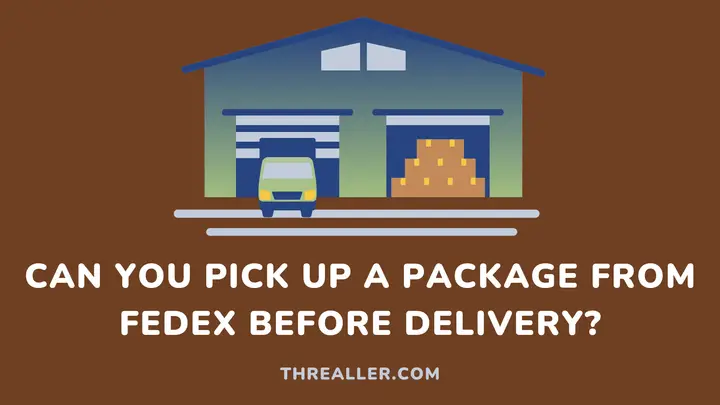 can-you-pick-up-a-package-from-fedex-before-delivery-Threaller