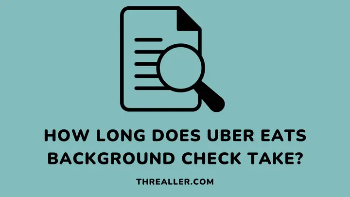 how-long-does-uber-eats-background-check-take-Threaller