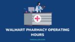 Walmart Pharmacy Hours: Regular Hours, Lunch Break, Senior Hours ...