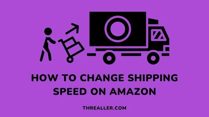 how-to-change-shipping-speed-on-amazon-Threaller