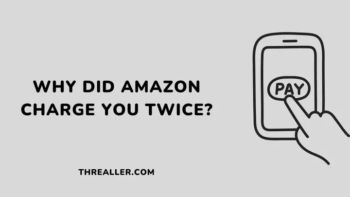 why-did-amazon-charge-you-twice-Threaller