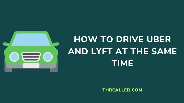 how-to-drive-uber-and-lyft-at-the-same-time-Threaller