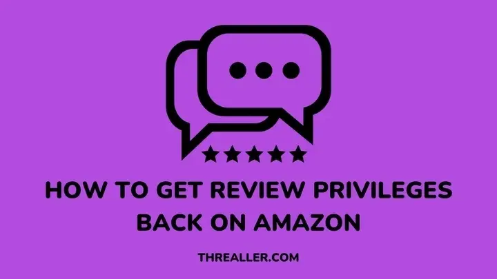 how-to-get-review-privileges-back-on-amazon-Threaller