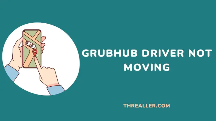 grubhub-driver-not-moving-Threaller